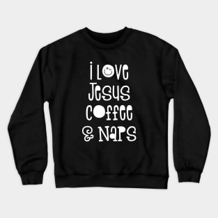 I Love Jesus Coffee & Naps Religious Quote Crewneck Sweatshirt